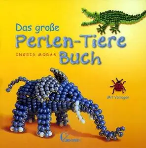 Das groÃŸe Perlen- Tiere- Buch. Mit Vorlagen