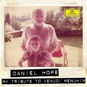 Daniel Hope - My Tribute to Yehudi Menuhin (2016) {Deutsche Grammophon Deluxe Digital version with bonus tracks}