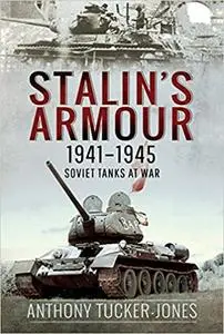 Stalin's Armour, 1941–1945: Soviet Tanks at War