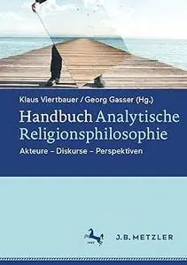 Handbuch Analytische Religionsphilosophie: Akteure - Diskurse - Perspektiven (Repost)
