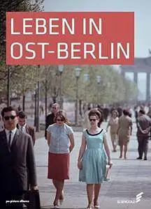 Leben in Ost-Berlin: Alltag in Bildern 1945-1990