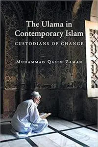 The Ulama in Contemporary Islam: Custodians of Change