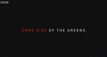 BBC - Dark Side of the Greens (2015)