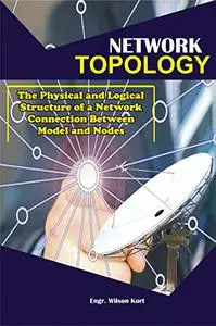 Network Topology: The Physical and Logical Structure of a Network connection Between Model and nodes