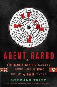 Agent Garbo: The Brilliant, Eccentric Secret Agent Who Tricked Hitler and Saved D-Day (repost)