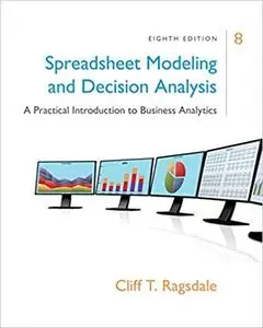 Spreadsheet Modeling & Decision Analysis: A Practical Introduction to Business Analytics Ed 8