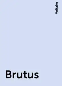 «Brutus» by Voltaire