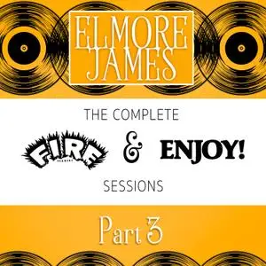 Elmore James - The Complete Fire & Enjoy Sessions, Pt. 3 (1962/2021) [Official Digital Download 24/96]