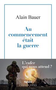 Alain Bauer, "La fin de l'insouciance, tome 1 : Au commencement était la guerre"