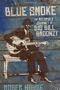 Blue Smoke: The Recorded Journey of Big Bill Broonzy