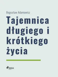 «Tajemnica długiego i krótkiego życia» by Boguslaw Adamowicz