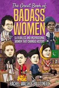 The Great Book of Badass Women: 15 Fearless and Inspirational Women that Changed History