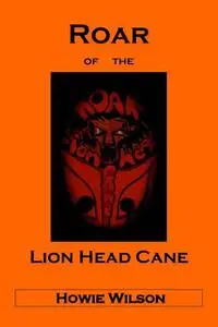 «Roar of the Lion Head Cane» by Howie Wilson