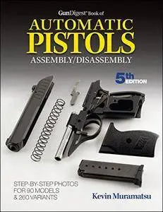 Gun Digest Book of Automatic Pistols Assembly/Disassembly, 5th Edition