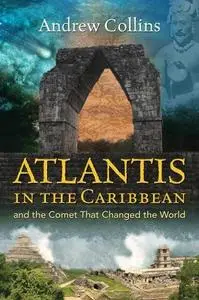 Atlantis in the Caribbean: And the Comet That Changed the World, 3rd Edition