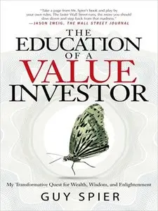 The Education of a Value Investor: My Transformative Quest for Wealth, Wisdom, and Enlightenment (repost)