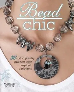 Bead Chic: 36 Stylish Jewelry Projects & Inspired Variations (Repost)