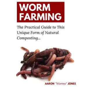 «Worm Farming» by Aaron "Worms" Jones