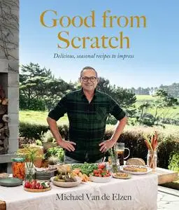 Good from Scratch: Delicious, seasonal recipes to impress