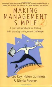 Making Management Simple: A Practical Handbook for Dealing with Everyday Management Challenges