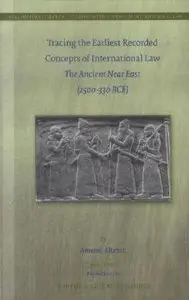 Tracing the Earliest Recorded Concepts of International Law: The Ancient Near East (2500-330 BCE)