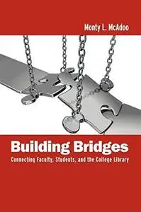 Building Bridges: Connecting Faculty, Students, and the College Library