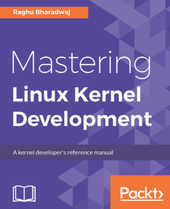 Mastering Linux Kernel Development : A Kernel Developer's Reference Manual