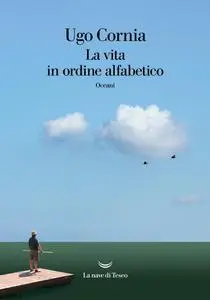 Ugo Cornia - La vita in ordine alfabetico