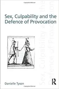 Sex, Culpability and the Defence of Provocation