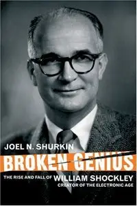 "Broken Genius: The Rise and Fall of William Shockley, Creator of the Electronic Age" (Repost)