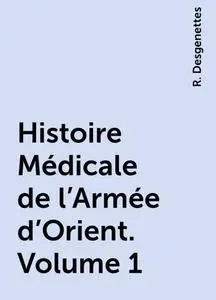 «Histoire Médicale de l'Armée d'Orient. Volume 1» by R. Desgenettes