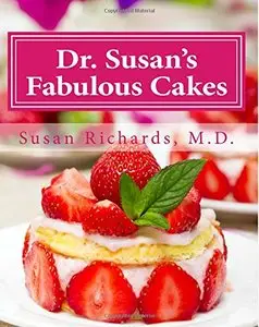 Dr. Susan's Fabulous Cakes: Gluten-Free, Dairy-Free and Sugar-Free Cakes!