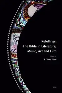 Retellings: The Bible in Literature, Music, Art and Film