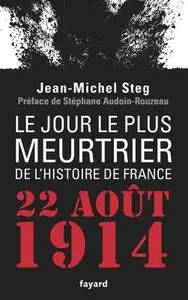 Jean-Michel Steg, "Le jour le plus meurtrier de l'histoire de France : 22 août 1914"