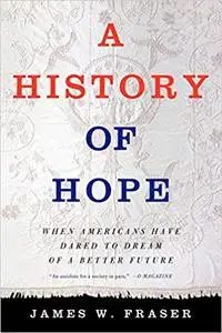 A History of Hope: When Americans Have Dared to Dream of a Better Future