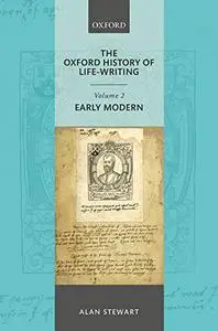 The Oxford History of Life-Writing, Volume 2: Early Modern