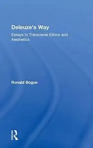 Deleuze’s Way: Essays in Transverse Ethics and Aesthetics