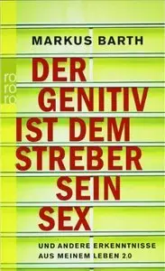 Der Genitiv ist dem Streber sein Sex: und andere Erkenntnisse aus meinem Leben 2.0 (Repost)