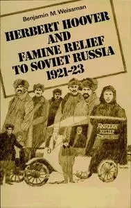 «Herbert Hoover and Famine Relief to Soviet Russia, 1921–1923» by Benjamin Weissman