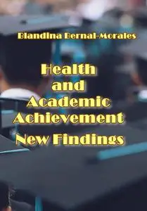"Health and Academic Achievement: New Findings" ed. by Blandina Bernal-Morales