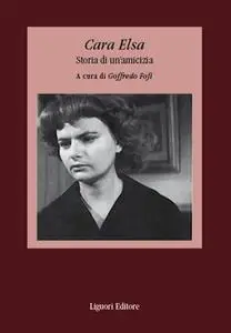 Goffredo Fofi - Cara Elsa. Storia di un'amicizia