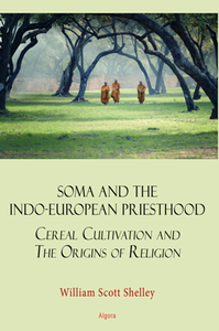 Soma and the Indo-European Priesthood : Cereal Cultivation and the Origins of Religion