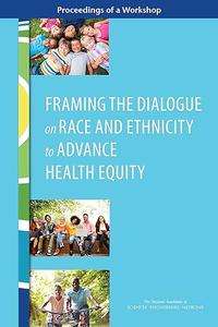 Framing the Dialogue on Race and Ethnicity to Advance Health Equity: Proceedings of a Workshop