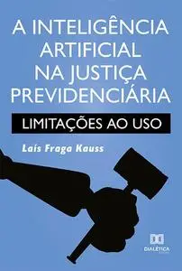«A inteligência artificial na justiça previdenciária» by Laís Fraga Kauss