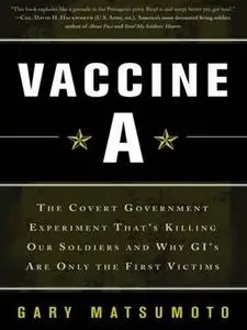 Vaccine A: The Covert Government Experiment That's Killing Our Soldiers–and Why GI's Are Only the First Victims (Repost)