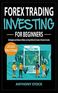Forex Trading Investing for Beginners 2020: Strategies and Ideas to Make a Living Online