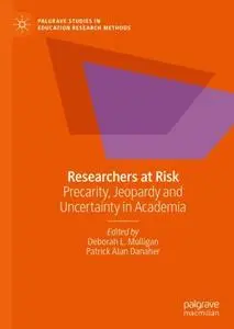 Researchers at Risk: Precarity, Jeopardy and Uncertainty in Academia