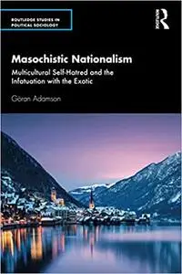 Masochistic Nationalism: Multicultural Self-Hatred and the Infatuation with the Exotic
