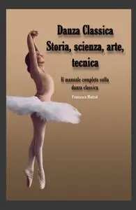 Danza Classica, Storia, scienza, arte, tecnica