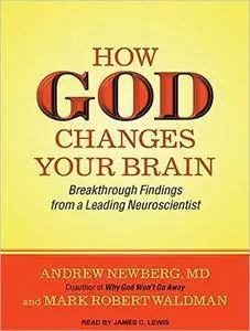 How God Changes Your Brain: Breakthrough Findings from a Leading Neuroscientist [Audiobook]